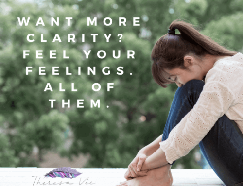 Want More Clarity? Make Room For Your Feelings!