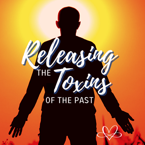 Releasing the Toxins of the Past
